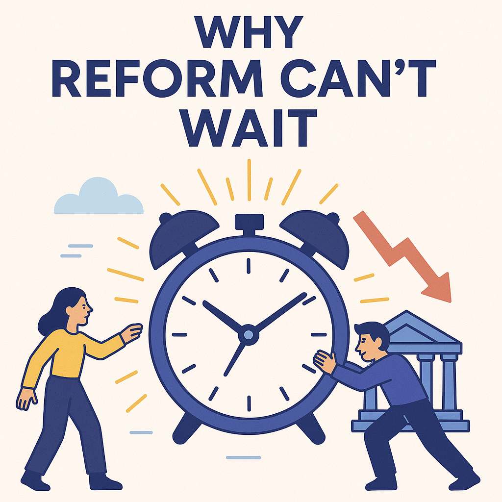 Why Reform Can’t Wait